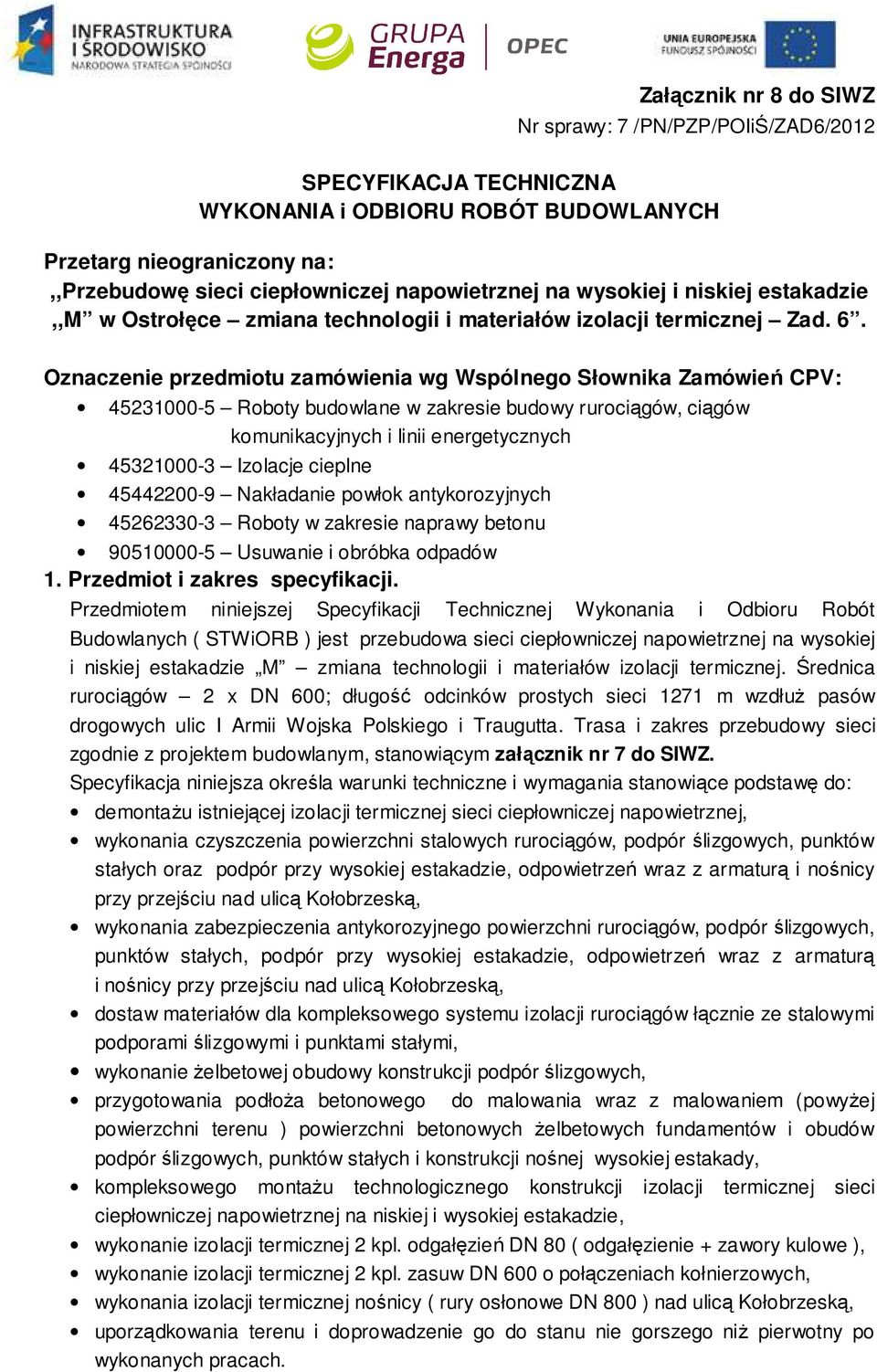 Oznaczenie przedmiotu zamówienia wg Wspólnego Słownika Zamówień CPV: 45231000-5 Roboty budowlane w zakresie budowy rurociągów, ciągów komunikacyjnych i linii energetycznych 45321000-3 Izolacje