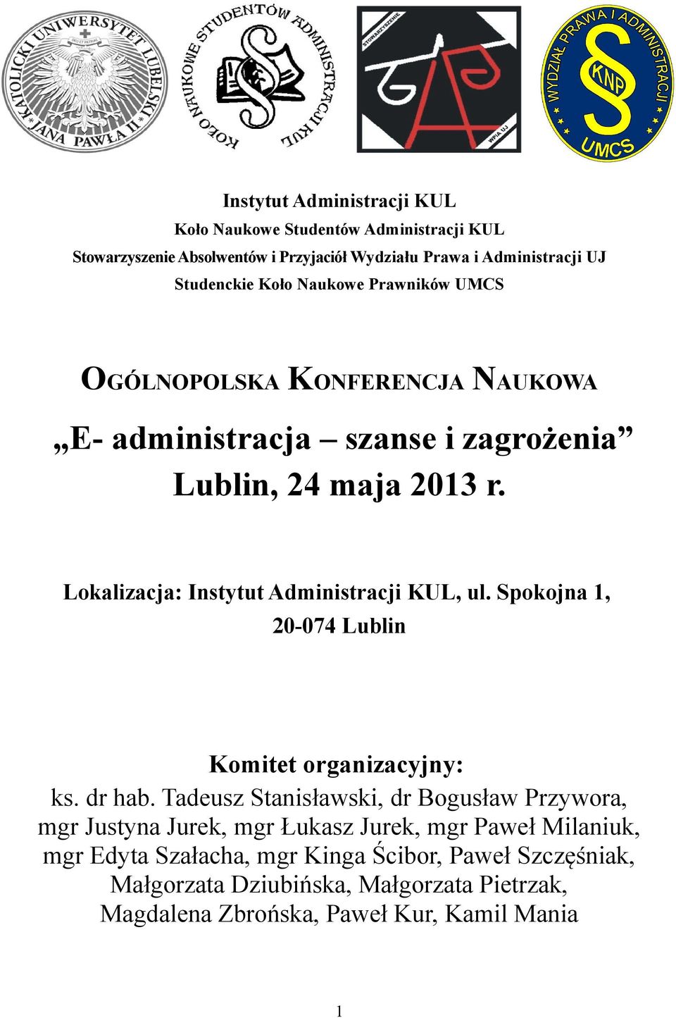 Lokalizacja: Instytut Administracji KUL, ul. Spokojna 1, 20-074 Lublin Komitet organizacyjny: ks. dr hab.