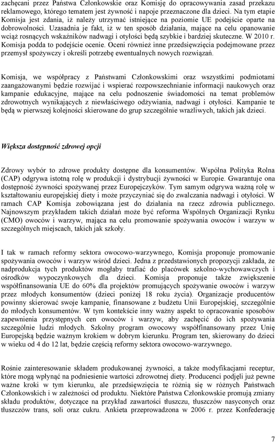 Uzasadnia je fakt, iż w ten sposób działania, mające na celu opanowanie wciąż rosnących wskaźników nadwagi i otyłości będą szybkie i bardziej skuteczne. W 2010 r. Komisja podda to podejście ocenie.