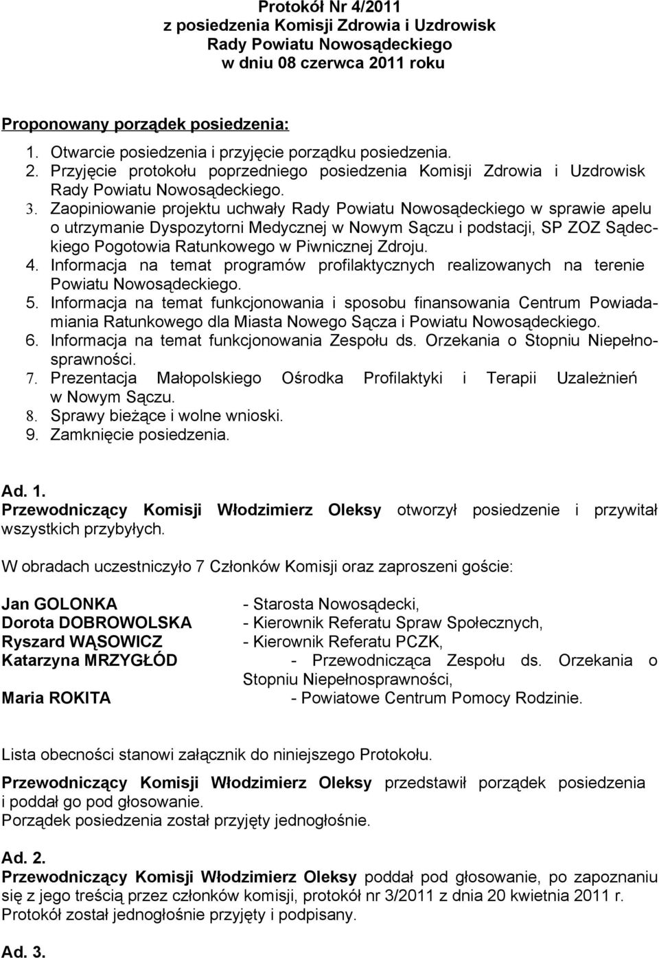 Zaopiniowanie projektu uchwały Rady Powiatu Nowosądeckiego w sprawie apelu o utrzymanie Dyspozytorni Medycznej w Nowym Sączu i podstacji, SP ZOZ Sądeckiego Pogotowia Ratunkowego w Piwnicznej Zdroju.
