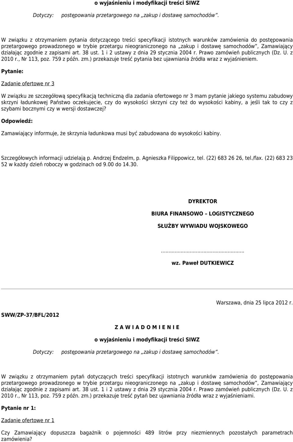 samochodów, Zamawiający działając zgodnie z zapisami art. 38 ust. 1 i 2 ustawy z dnia 29 stycznia 2004 r. Prawo zamówień publicznych (Dz. U. z 2010 r., Nr 113, poz. 759 z późn. zm.