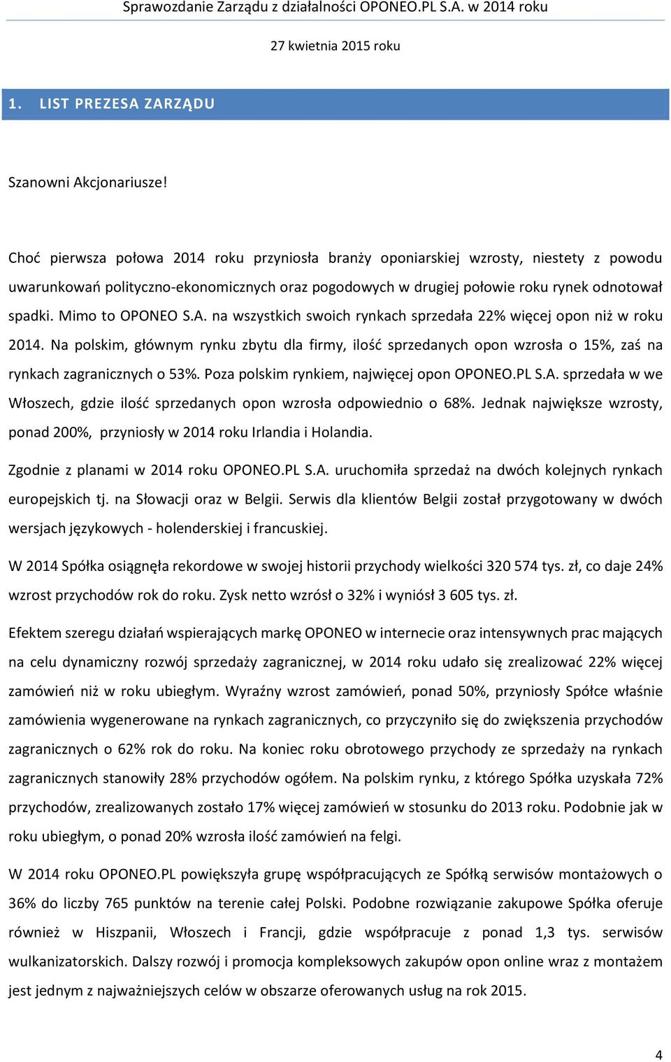 Mimo to OPONEO S.A. na wszystkich swoich rynkach sprzedała 22% więcej opon niż w roku 2014.