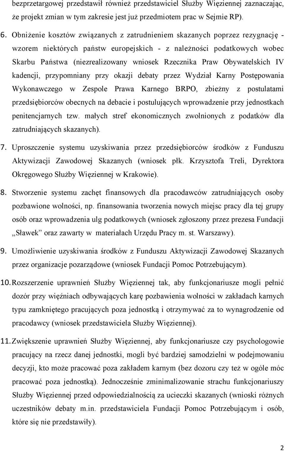 Praw Obywatelskich IV kadencji, przypomniany przy okazji debaty przez Wydział Karny Postępowania Wykonawczego w Zespole Prawa Karnego BRPO, zbieżny z postulatami przedsiębiorców obecnych na debacie i