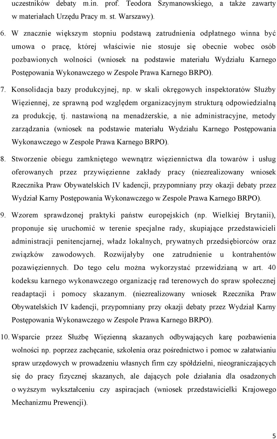 Wydziału Karnego Postępowania Wykonawczego w Zespole Prawa Karnego BRPO). 7. Konsolidacja bazy produkcyjnej, np.