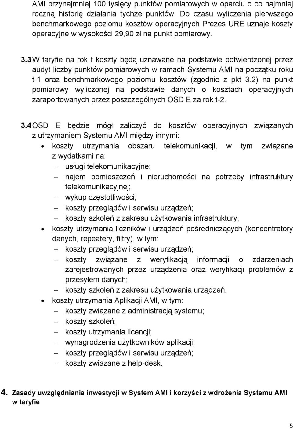 3 W taryfie na rok t koszty będą uznawane na podstawie potwierdzonej przez audyt liczby punktów pomiarowych w ramach Systemu AMI na początku roku t-1 oraz benchmarkowego poziomu kosztów (zgodnie z