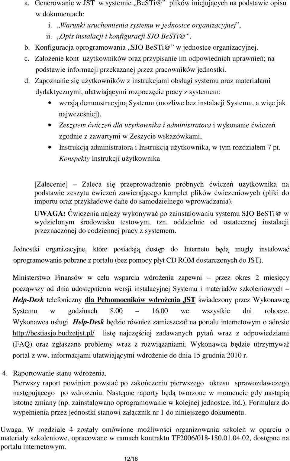 ZałoŜenie kont uŝytkowników oraz przypisanie im odpowiednich uprawnień; na podstawie informacji przekazanej przez pracowników jednostki. d.