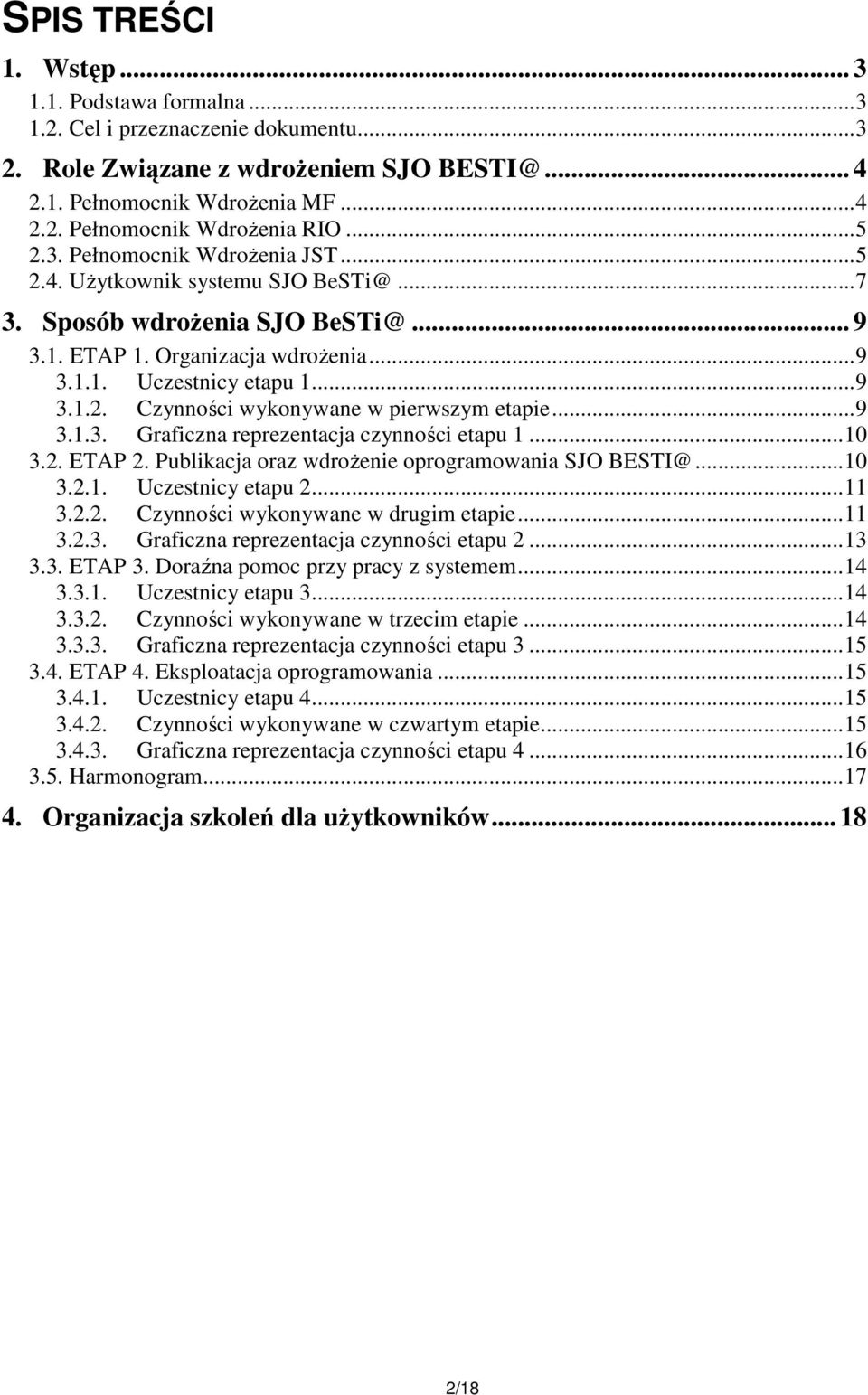 ..9 3.1.3. Graficzna reprezentacja czynności etapu 1...10 3.2. ETAP 2. Publikacja oraz wdroŝenie oprogramowania SJO BESTI@...10 3.2.1. Uczestnicy etapu 2...11 3.2.2. Czynności wykonywane w drugim etapie.