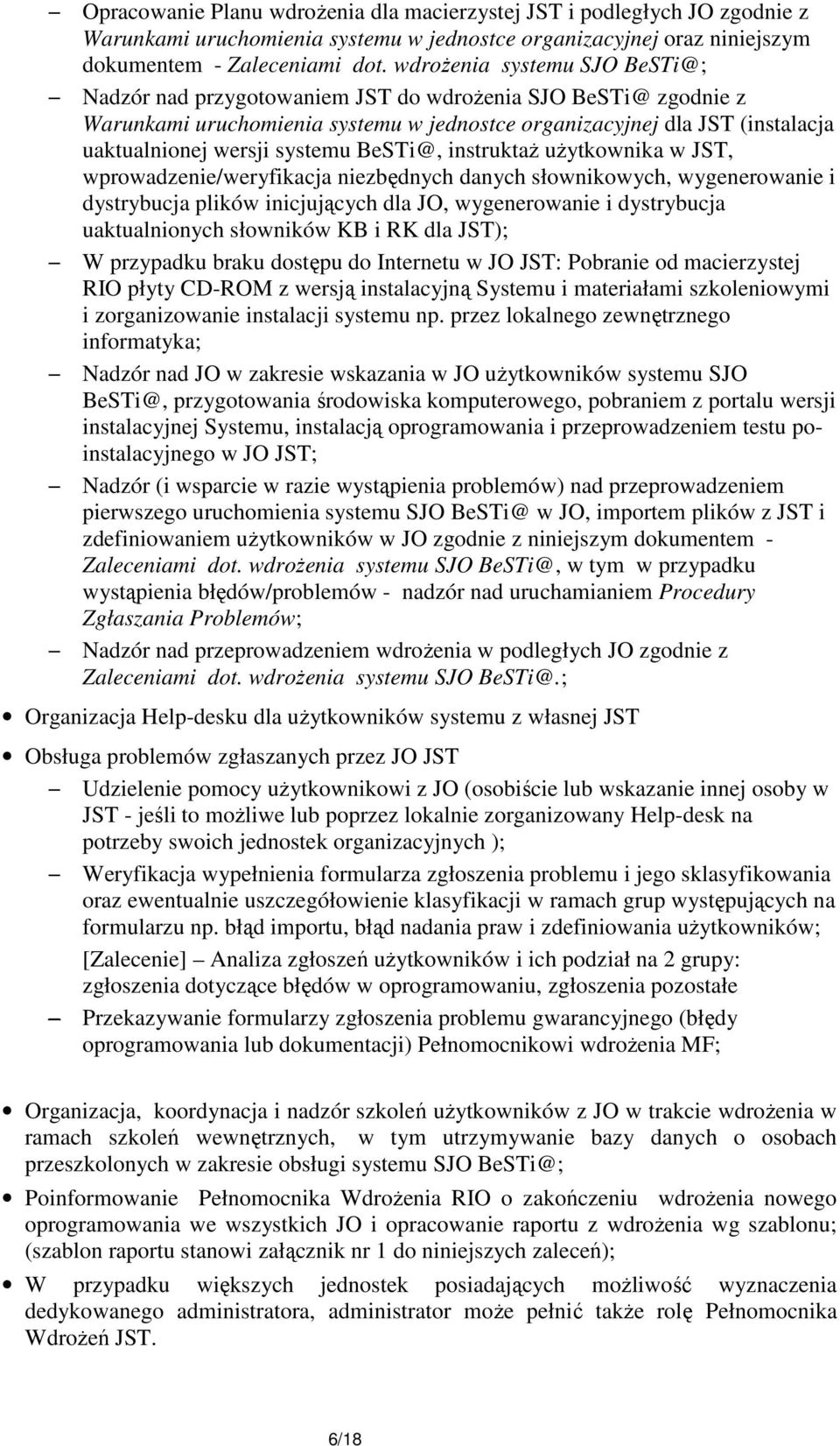 systemu BeSTi@, instruktaŝ uŝytkownika w JST, wprowadzenie/weryfikacja niezbędnych danych słownikowych, wygenerowanie i dystrybucja plików inicjujących dla JO, wygenerowanie i dystrybucja
