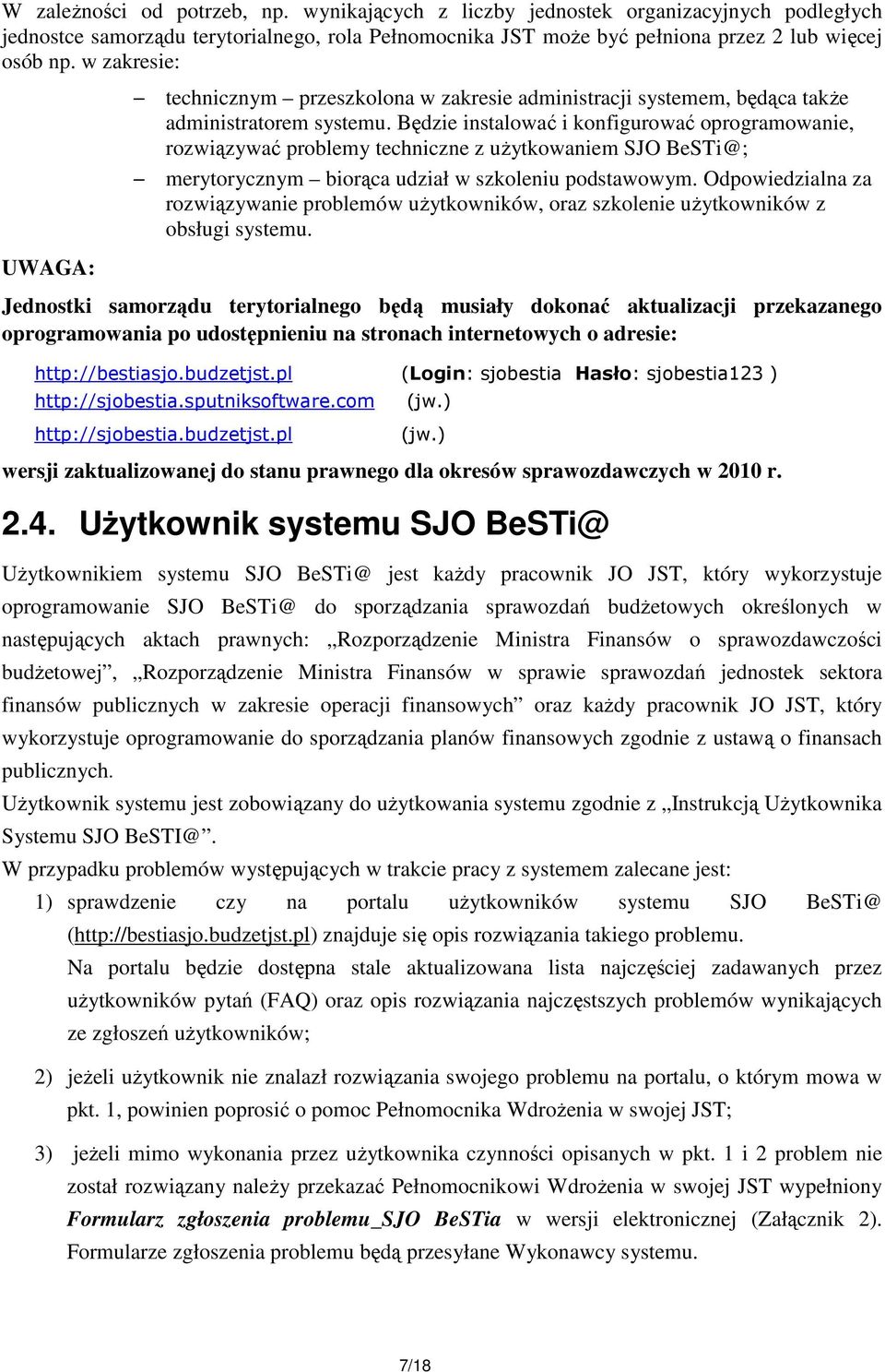 Będzie instalować i konfigurować oprogramowanie, rozwiązywać problemy techniczne z uŝytkowaniem SJO BeSTi@; merytorycznym biorąca udział w szkoleniu podstawowym.