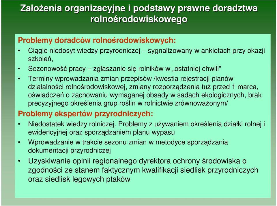 1 marca, oświadczeń o zachowaniu wymaganej obsady w sadach ekologicznych, brak precyzyjnego określenia grup roślin w rolnictwie zrównowaŝonym/ Problemy ekspertów przyrodniczych: Niedostatek wiedzy