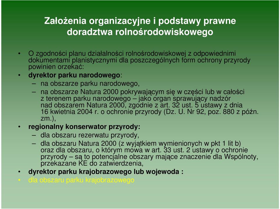 nadzór nad obszarem Natura 2000, zgodnie z art. 32 ust. 5 ustawy z dnia 16 kwietnia 2004 r. o ochronie przyrody (Dz. U. Nr 92, poz. 880 z późn. zm.