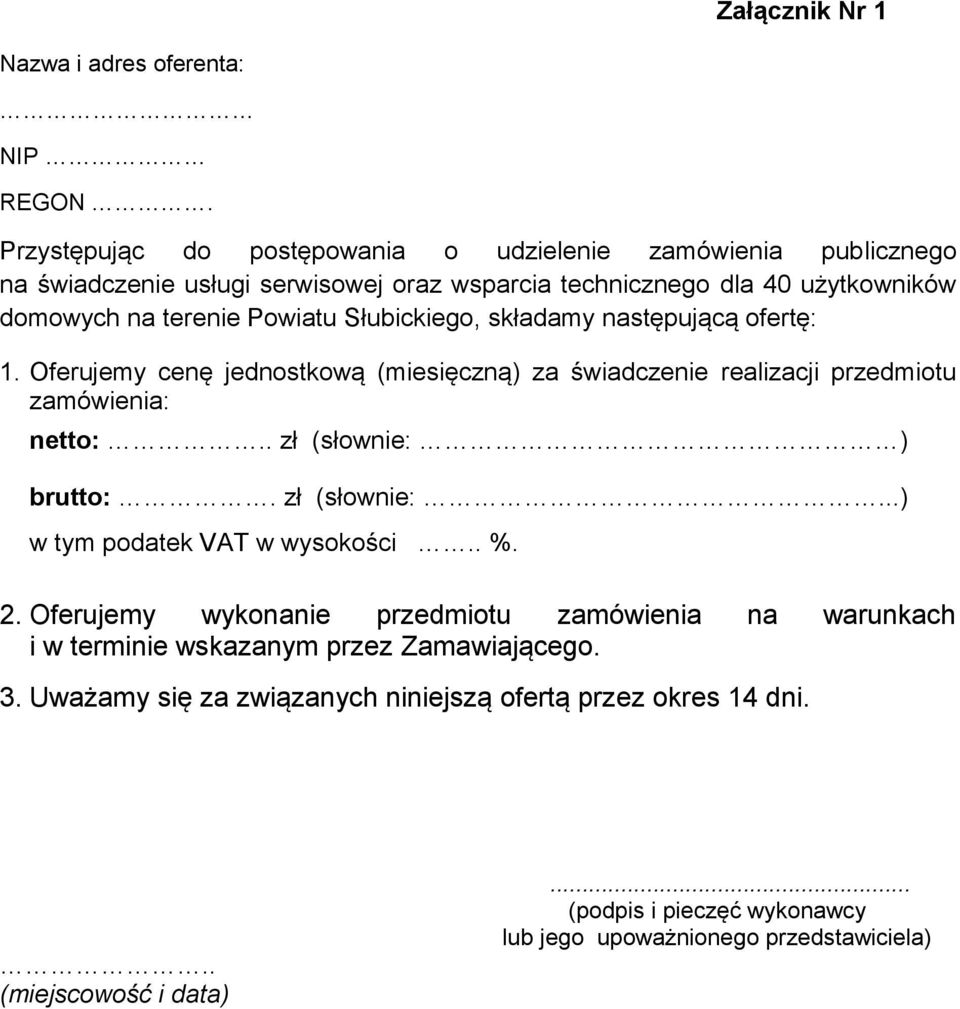 Słubickiego, składamy następującą ofertę: 1. Oferujemy cenę jednostkową (miesięczną) za świadczenie realizacji przedmiotu zamówienia: netto:.. zł (słownie: ) brutto:.