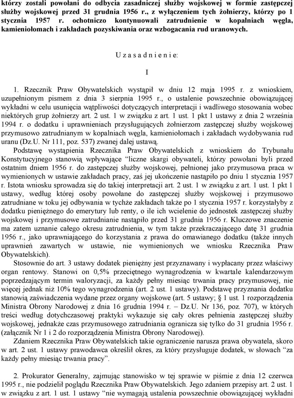 Rzecznik Praw Obywatelskich wystąpił w dniu 12 maja 1995 r. z wnioskiem, uzupełnionym pismem z dnia 3 sierpnia 1995 r.