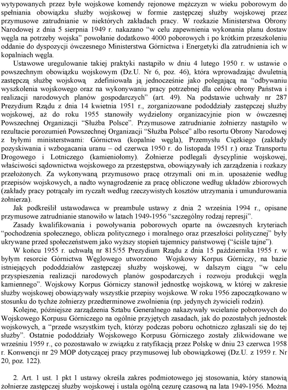 nakazano w celu zapewnienia wykonania planu dostaw węgla na potrzeby wojska powołanie dodatkowo 4000 poborowych i po krótkim przeszkoleniu oddanie do dyspozycji ówczesnego Ministerstwa Górnictwa i