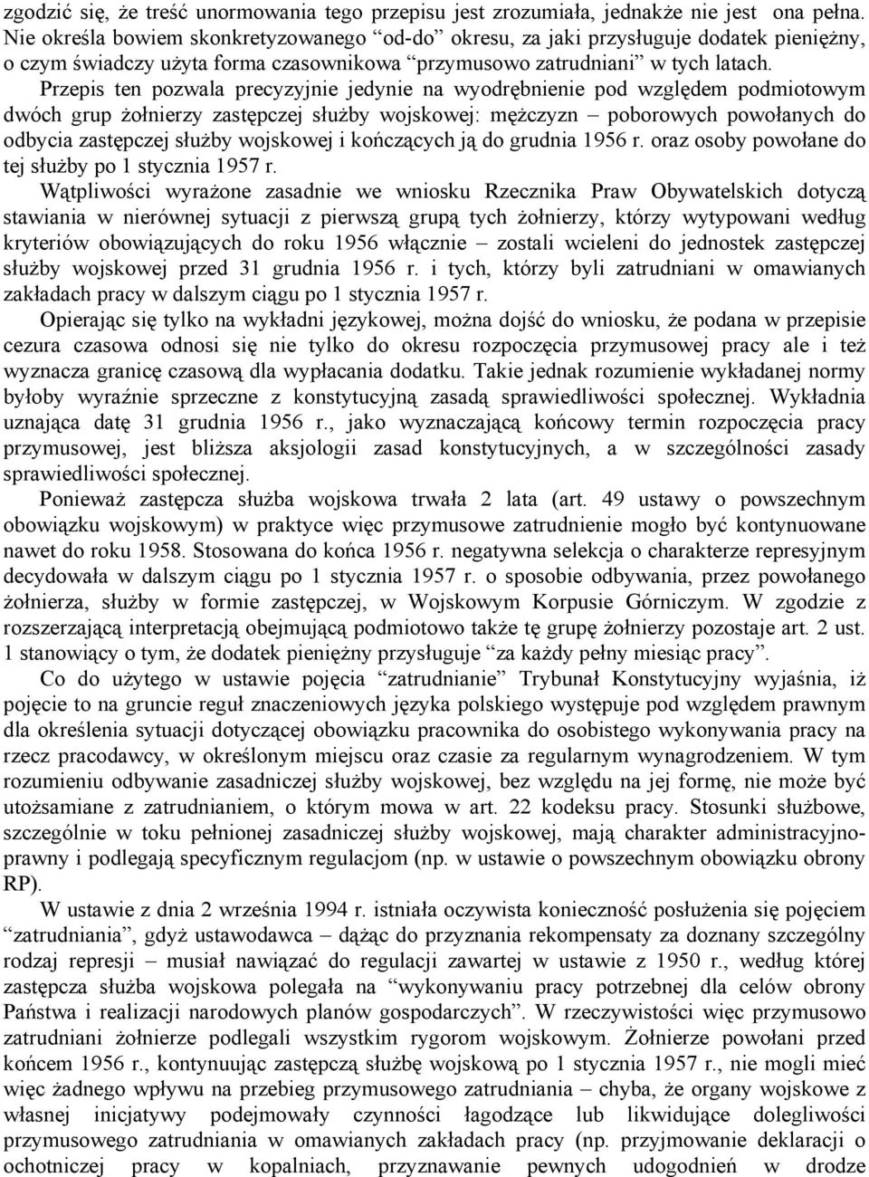 Przepis ten pozwala precyzyjnie jedynie na wyodrębnienie pod względem podmiotowym dwóch grup żołnierzy zastępczej służby wojskowej: mężczyzn poborowych powołanych do odbycia zastępczej służby