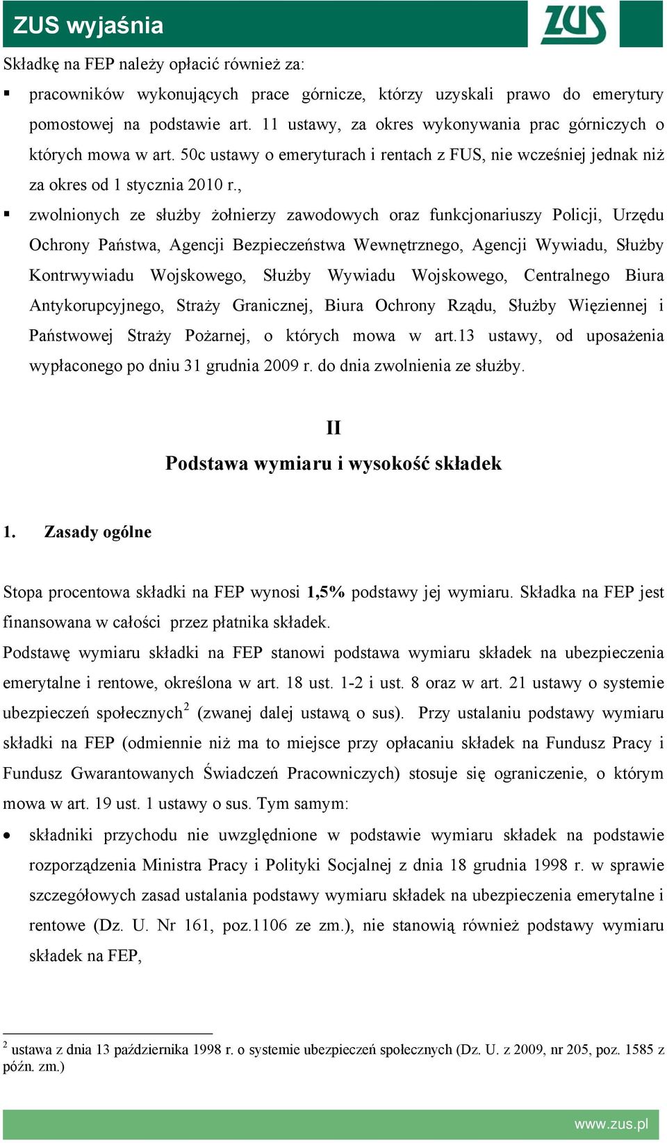 , zwolnionych ze służby żołnierzy zawodowych oraz funkcjonariuszy Policji, Urzędu Ochrony Państwa, Agencji Bezpieczeństwa Wewnętrznego, Agencji Wywiadu, Służby Kontrwywiadu Wojskowego, Służby Wywiadu