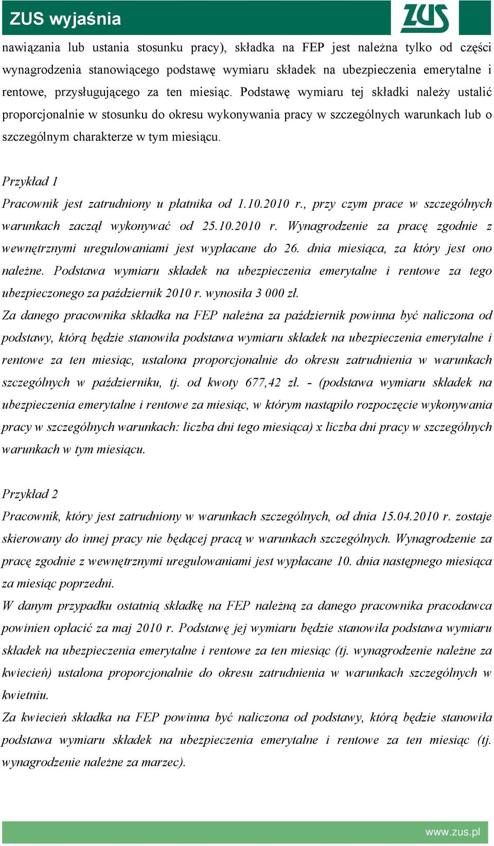 Przykład 1 Pracownik jest zatrudniony u płatnika od 1.10.2010 r., przy czym prace w szczególnych warunkach zaczął wykonywać od 25.10.2010 r. Wynagrodzenie za pracę zgodnie z wewnętrznymi uregulowaniami jest wypłacane do 26.