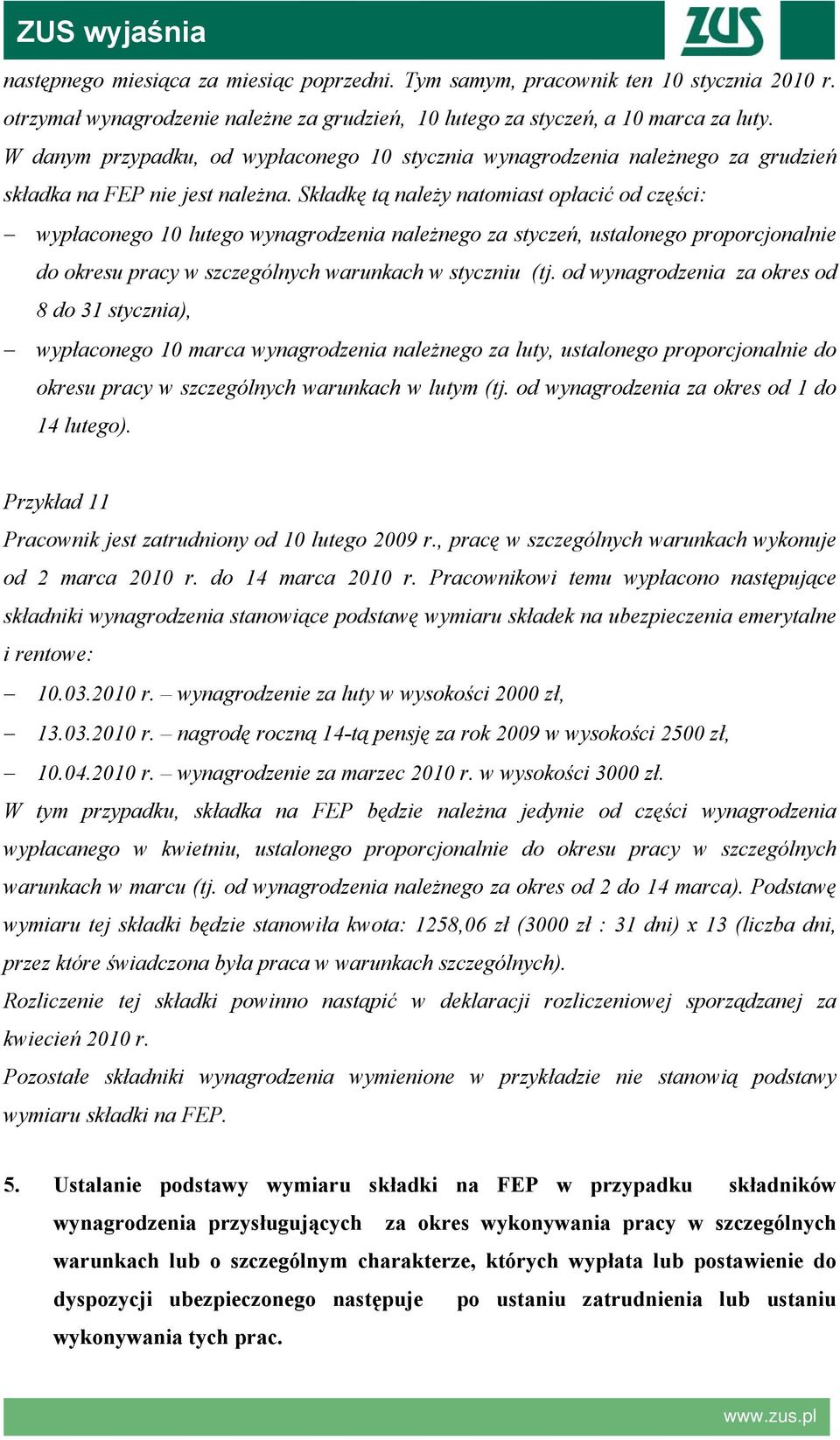 Składkę tą należy natomiast opłacić od części: wypłaconego 10 lutego wynagrodzenia należnego za styczeń, ustalonego proporcjonalnie do okresu pracy w szczególnych warunkach w styczniu (tj.