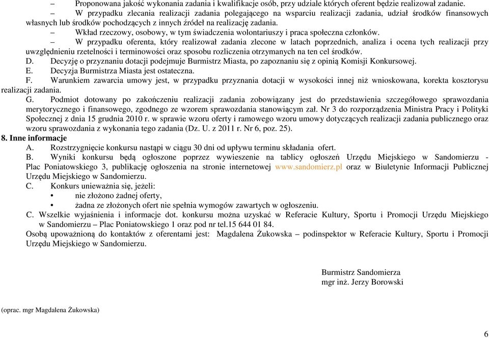 Wkład rzeczowy, osobowy, w tym świadczenia wolontariuszy i praca społeczna członków.