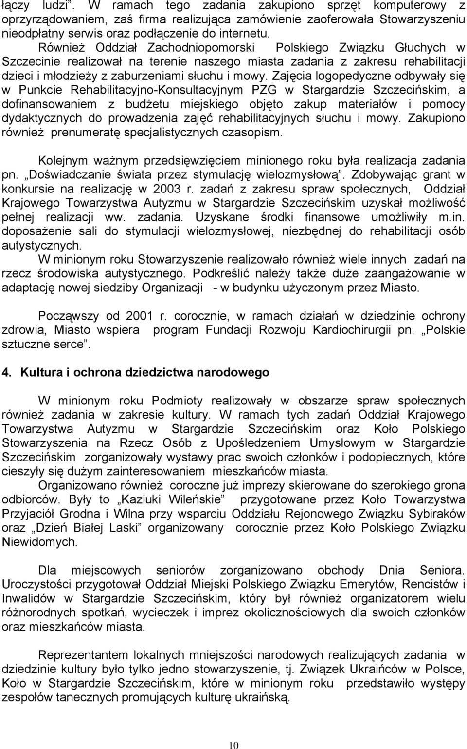 Zajęcia logopedyczne odbywały się w Punkcie Rehabilitacyjno-Konsultacyjnym PZG w Stargardzie Szczecińskim, a dofinansowaniem z budżetu miejskiego objęto zakup materiałów i pomocy dydaktycznych do