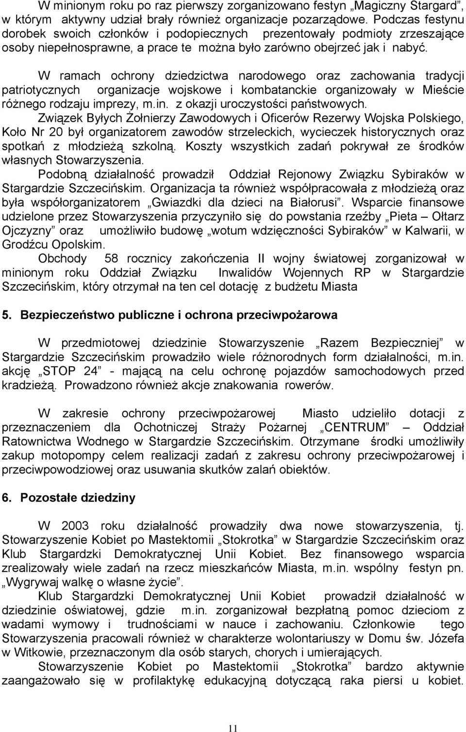 W ramach ochrony dziedzictwa narodowego oraz zachowania tradycji patriotycznych organizacje wojskowe i kombatanckie organizowały w Mieście różnego rodzaju imprezy, m.in.