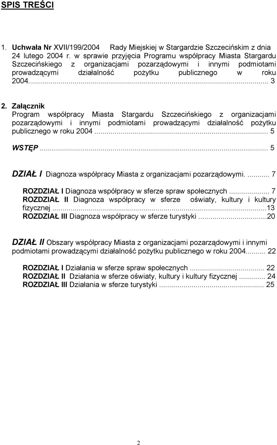 Załącznik Program współpracy Miasta Stargardu Szczecińskiego z organizacjami pozarządowymi i innymi podmiotami prowadzącymi działalność pożytku publicznego w roku 2004... 5 WSTĘP.