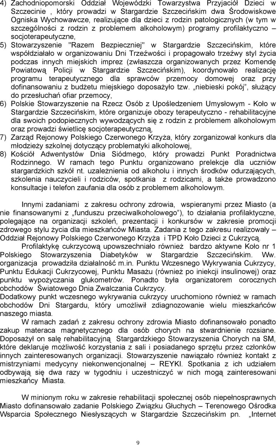 współdziałało w organizowaniu Dni Trzeźwości i propagowało trzeźwy styl życia podczas innych miejskich imprez (zwłaszcza organizowanych przez Komendę Powiatową Policji w Stargardzie Szczecińskim),