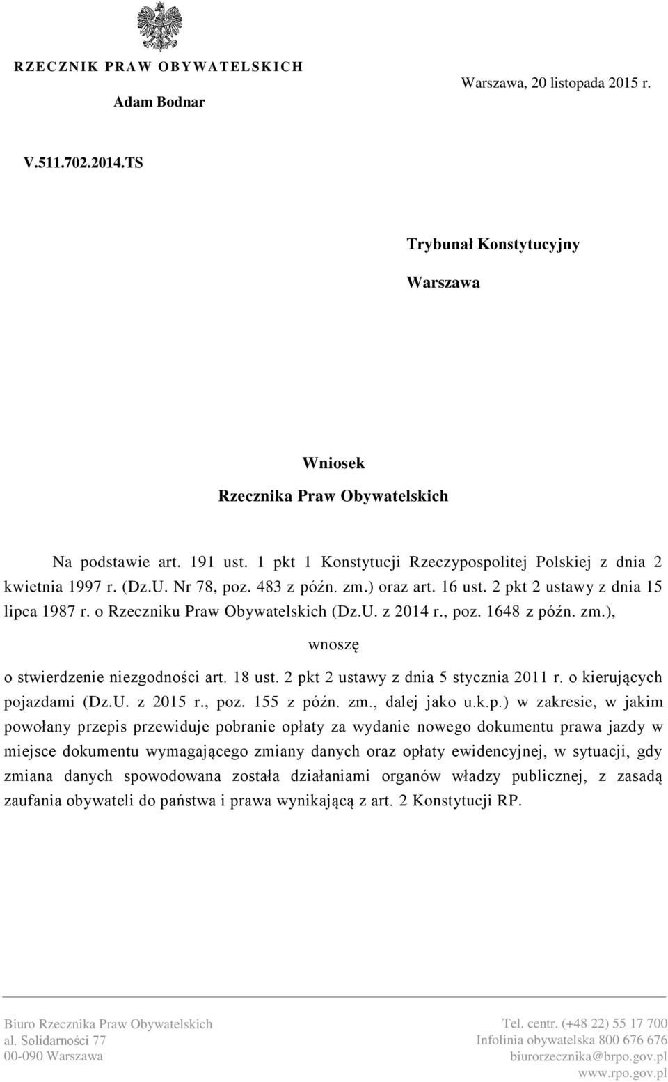 U. z 2014 r., poz. 1648 z późn. zm.), wnoszę o stwierdzenie niezgodności art. 18 ust. 2 pkt 2 ustawy z dnia 5 stycznia 2011 r. o kierujących pojazdami (Dz.U. z 2015 r., poz. 155 z późn. zm., dalej jako u.