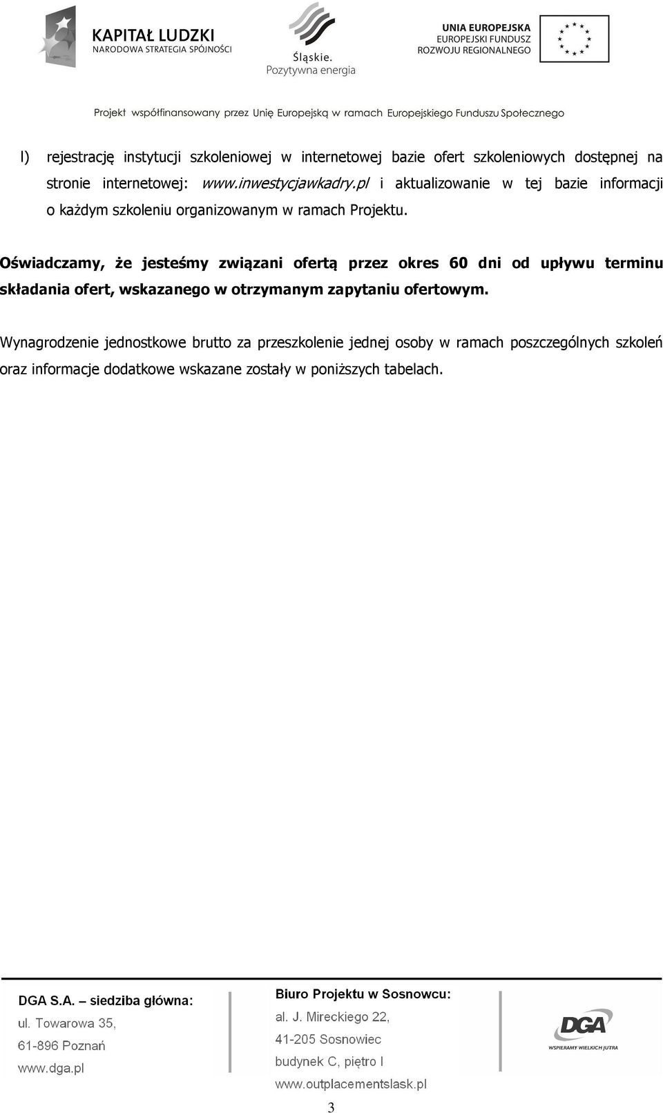 Oświadczamy, że jesteśmy związani ofertą przez okres 60 dni od upływu terminu składania ofert, wskazanego w otrzymanym zapytaniu