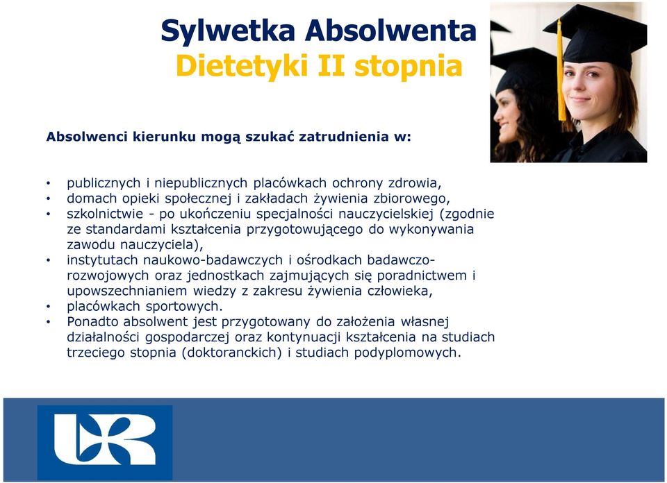 naukowo-badawczych i ośrodkach badawczorozwojowych oraz jednostkach zajmujących się poradnictwem i upowszechnianiem wiedzy z zakresu żywienia człowieka, placówkach sportowych.