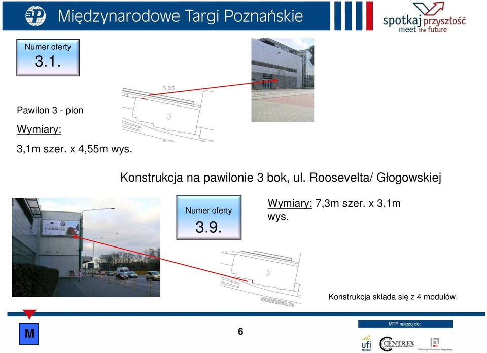 Roosevelta/ Głogowskiej 3.9. Wymiary: 7,3m szer.