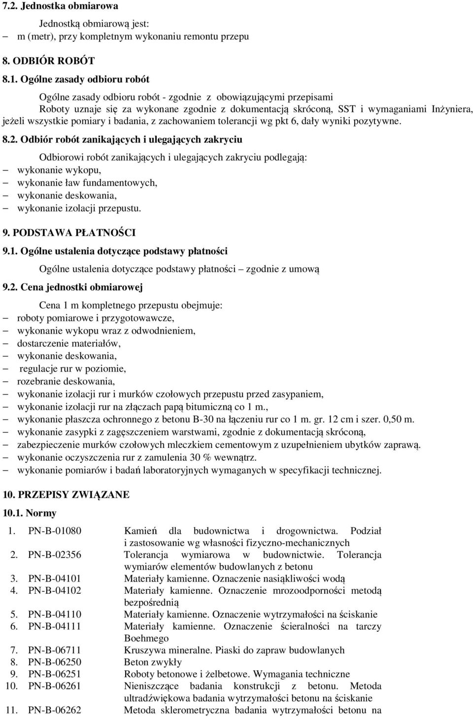 wszystkie pomiary i badania, z zachowaniem tolerancji wg pkt 6, dały wyniki pozytywne. 8.2.