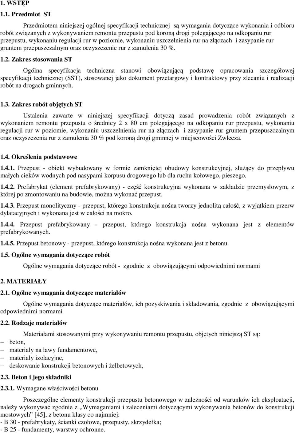 2. Zakres stosowania ST Ogólna specyfikacja techniczna stanowi obowiązującą podstawę opracowania szczegółowej specyfikacji technicznej (SST), stosowanej jako dokument przetargowy i kontraktowy przy