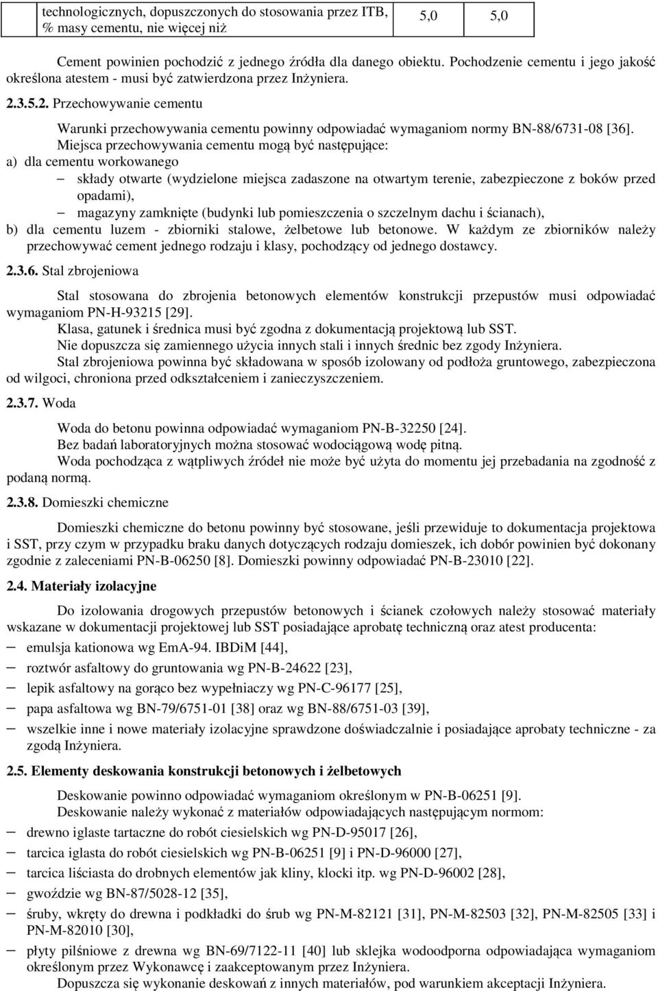 3.5.2. Przechowywanie cementu Warunki przechowywania cementu powinny odpowiadać wymaganiom normy BN-88/6731-08 [36].