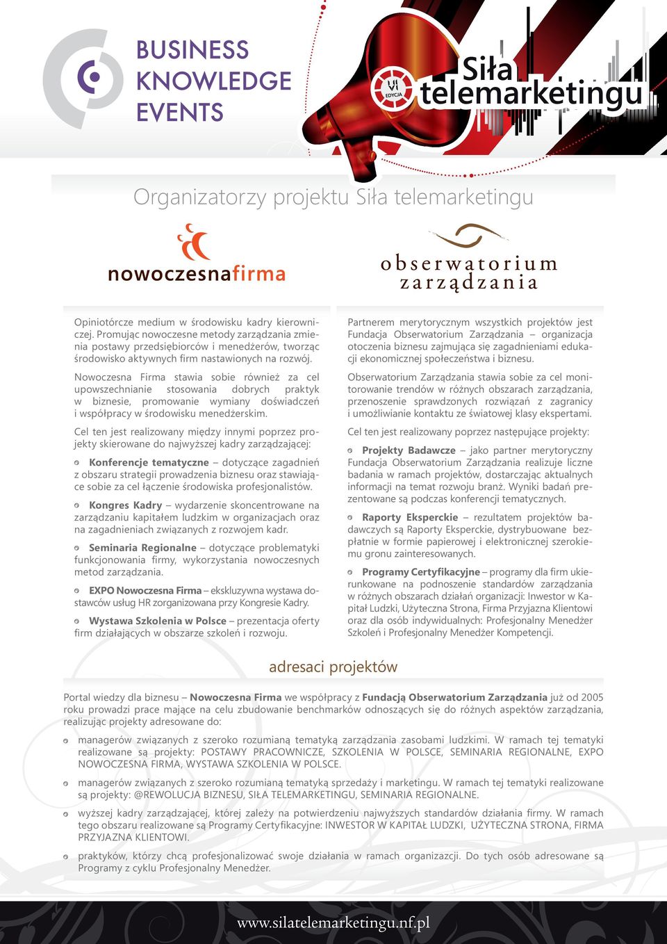 Nowoczesna Firma stawia sobie również za cel upowszechnianie stosowania dobrych praktyk w biznesie, promowanie wymiany doświadczeń i współpracy w środowisku menedżerskim.