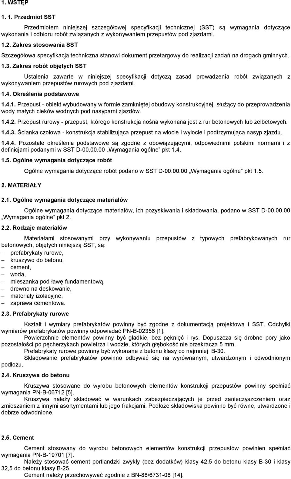 Zakres robót objętych SST Ustalenia zawarte w niniejszej specyfikacji dotyczą zasad prowadzenia robót związanych z wykonywaniem przepustów rurowych pod zjazdami. 1.