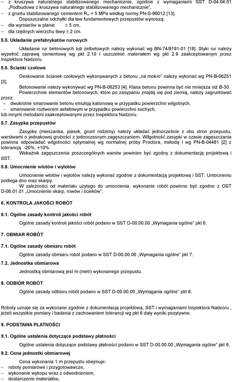 Dopuszczalne odchyłki dla ław fundamentowych przepustów wynoszą: dla wymiarów w planie ± 5 