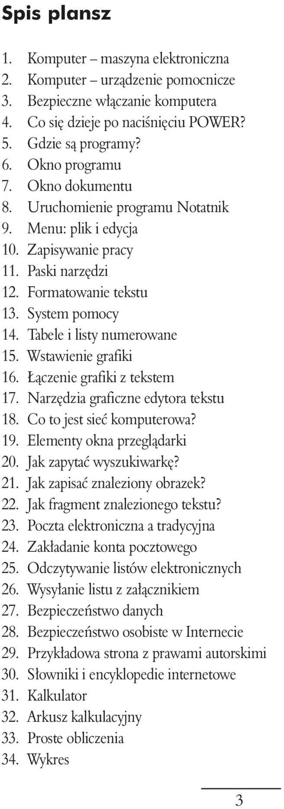 Wstawienie grafiki 16. àczenie grafiki z tekstem 17. Narz dzia graficzne edytora tekstu 18. Co to jest sieç komputerowa? 19. Elementy okna przeglàdarki 20. Jak zapytaç wyszukiwark? 21.