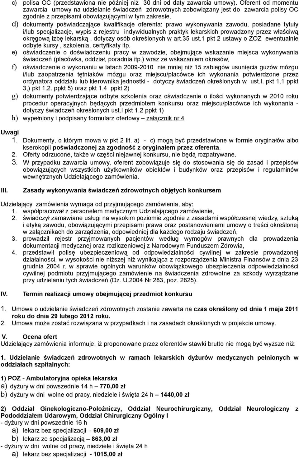 d) dokumenty poświadczające kwalifikacje oferenta: prawo wykonywania zawodu, posiadane tytuły i/lub specjalizacje, wypis z rejestru indywidualnych praktyk lekarskich prowadzony przez właściwą