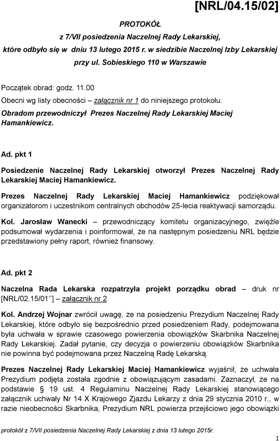 Ad. pkt 1 Posiedzenie Naczelnej Rady Lekarskiej otworzył Prezes Naczelnej Rady Lekarskiej Maciej Hamankiewicz.