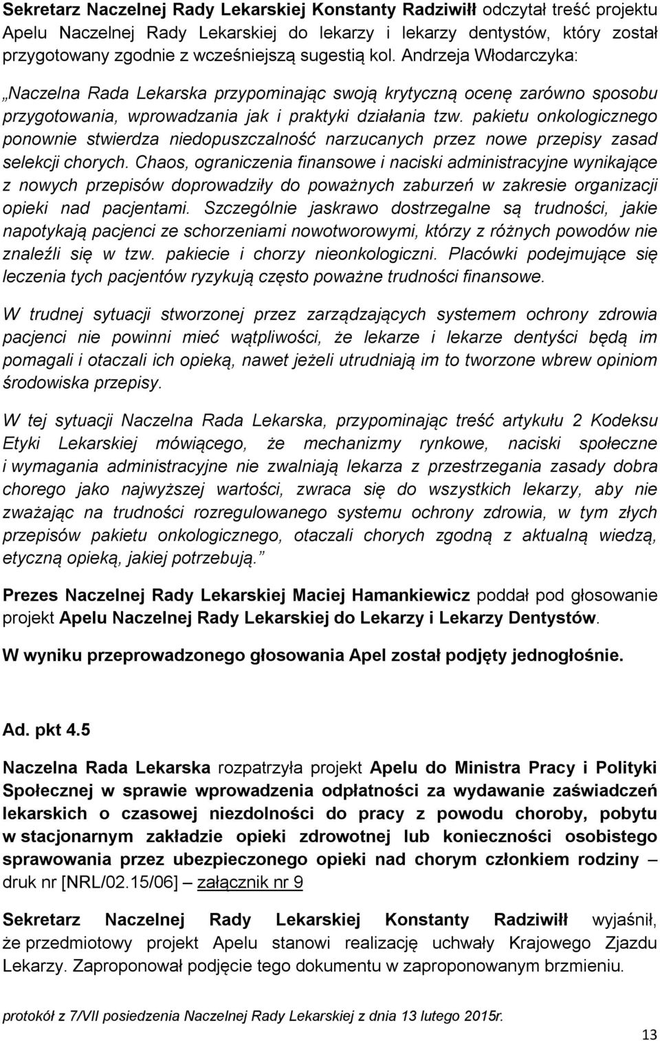 pakietu onkologicznego ponownie stwierdza niedopuszczalność narzucanych przez nowe przepisy zasad selekcji chorych.