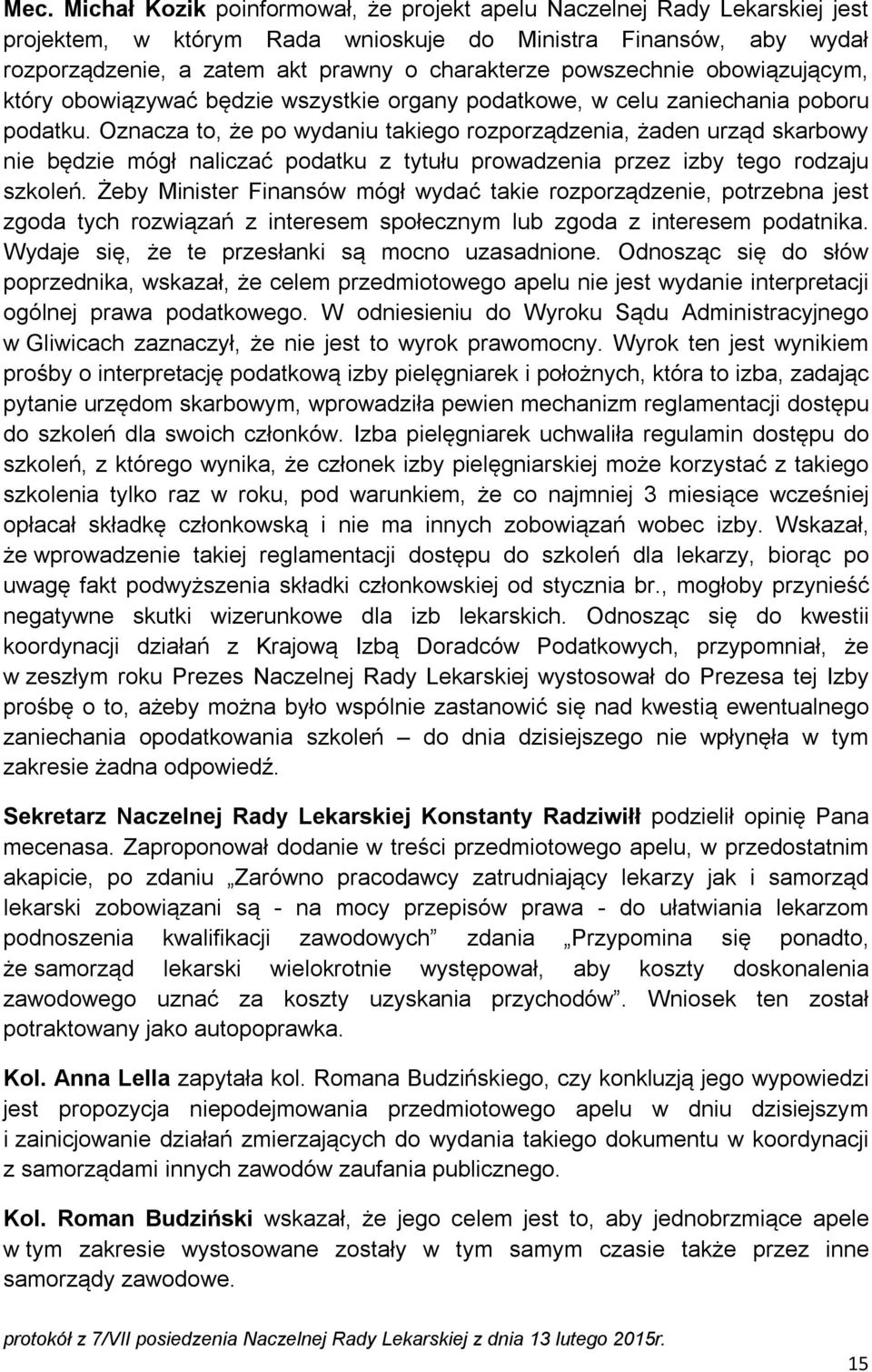 Oznacza to, że po wydaniu takiego rozporządzenia, żaden urząd skarbowy nie będzie mógł naliczać podatku z tytułu prowadzenia przez izby tego rodzaju szkoleń.