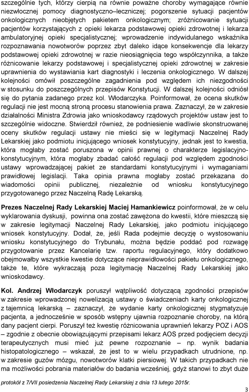 rozpoznawania nowotworów poprzez zbyt daleko idące konsekwencje dla lekarzy podstawowej opieki zdrowotnej w razie nieosiągnięcia tego współczynnika, a także różnicowanie lekarzy podstawowej i