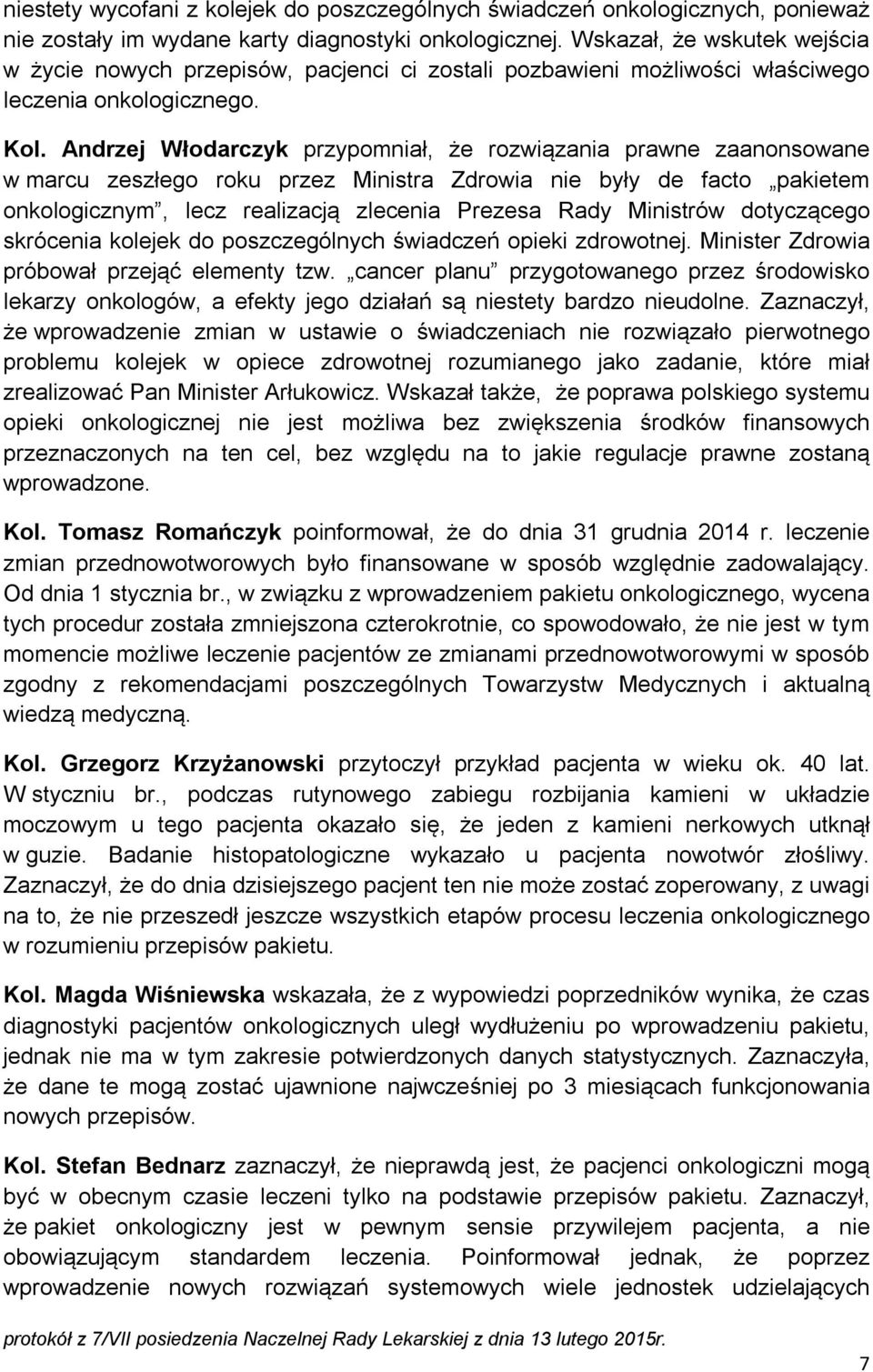 Andrzej Włodarczyk przypomniał, że rozwiązania prawne zaanonsowane w marcu zeszłego roku przez Ministra Zdrowia nie były de facto pakietem onkologicznym, lecz realizacją zlecenia Prezesa Rady