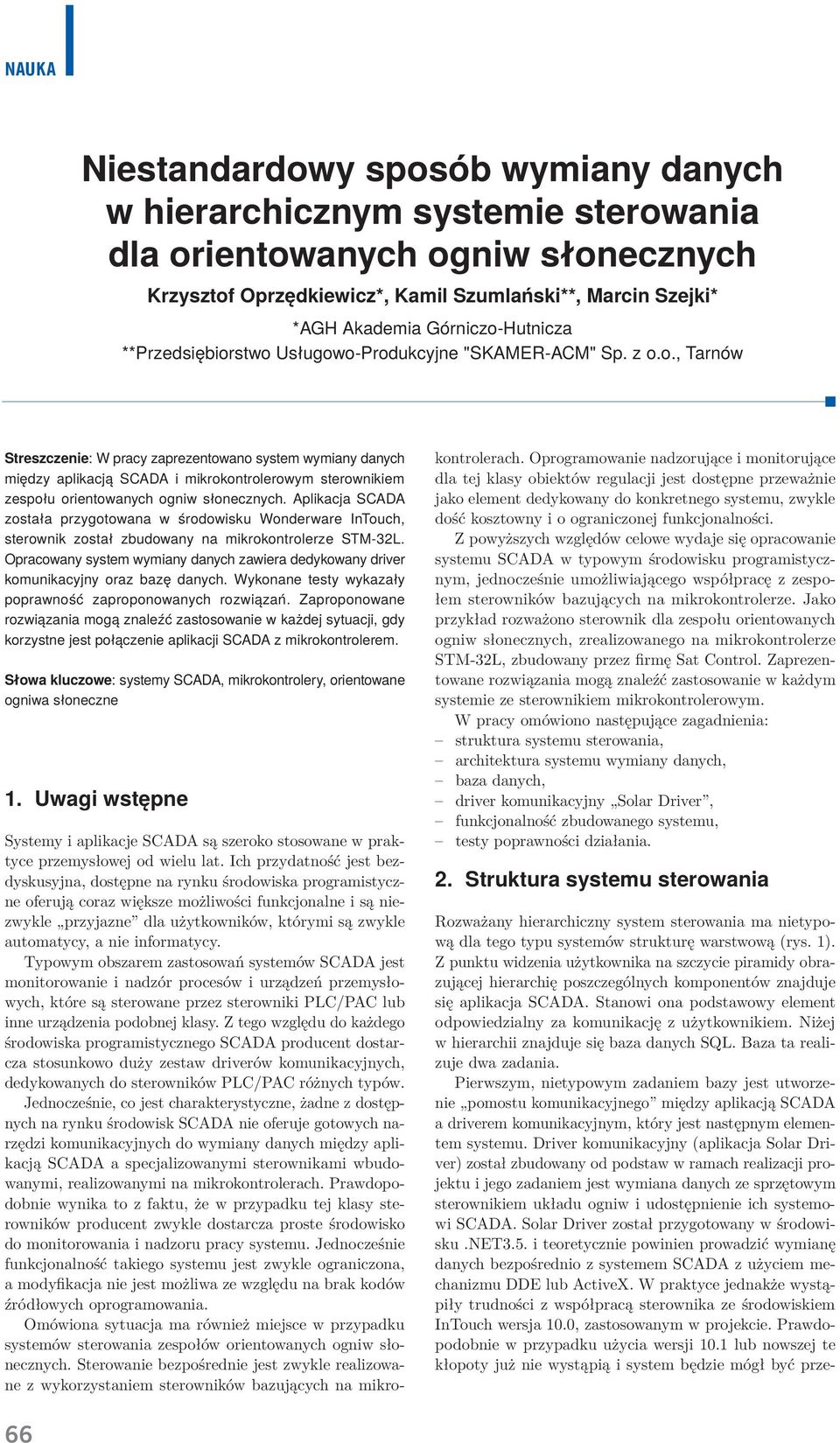 Aplikacja SCADA została przygotowana w środowisku Wonderware InTouch, sterownik został zbudowany na mikrokontrolerze STM-32L.