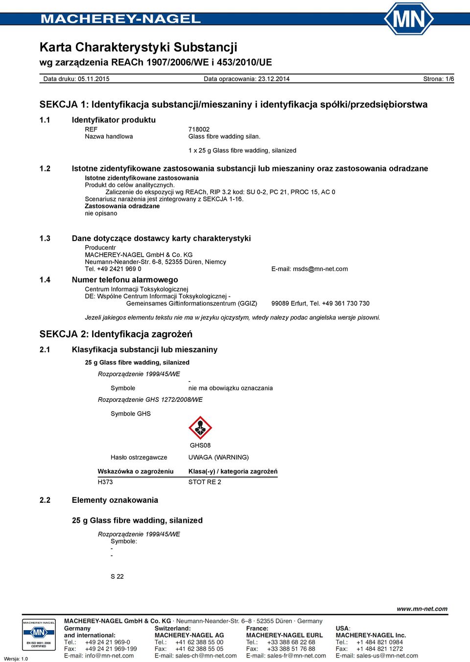 Zaliczenie do ekspozycji wg REACh, RIP 3.2 kod: SU 0-2, PC 21, PROC 15, AC 0 Scenariusz narażenia jest zintegrowany z SEKCJA 1-16. Zastosowania odradzane nie opisano 1.