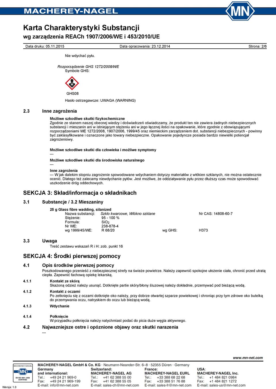 ani w istniejącym stężeniu ani w jego łącznej ilości na opakowanie, które zgodnie z obowiązującymi rozporządzeniami WE 1272/2008, 1907/2006, 1999/45 oraz niemieckim zarządzeniem dot.