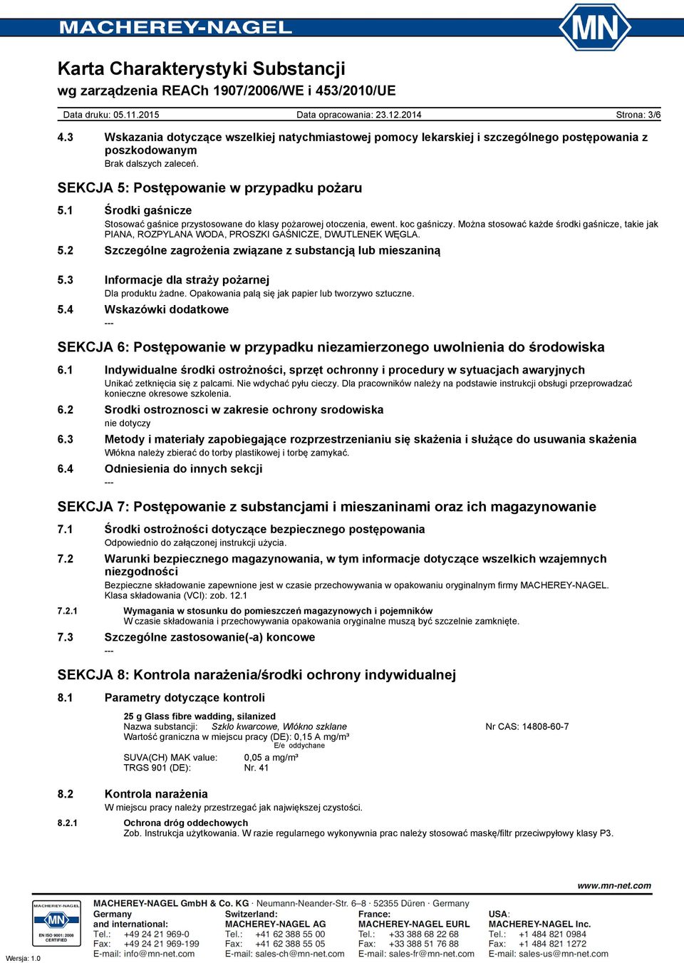 Można stosować każde środki gaśnicze, takie jak PIANA, ROZPYLANA WODA, PROSZKI GAŚNICZE, DWUTLENEK WĘGLA. 5.2 Szczególne zagrożenia związane z substancją lub mieszaniną 5.