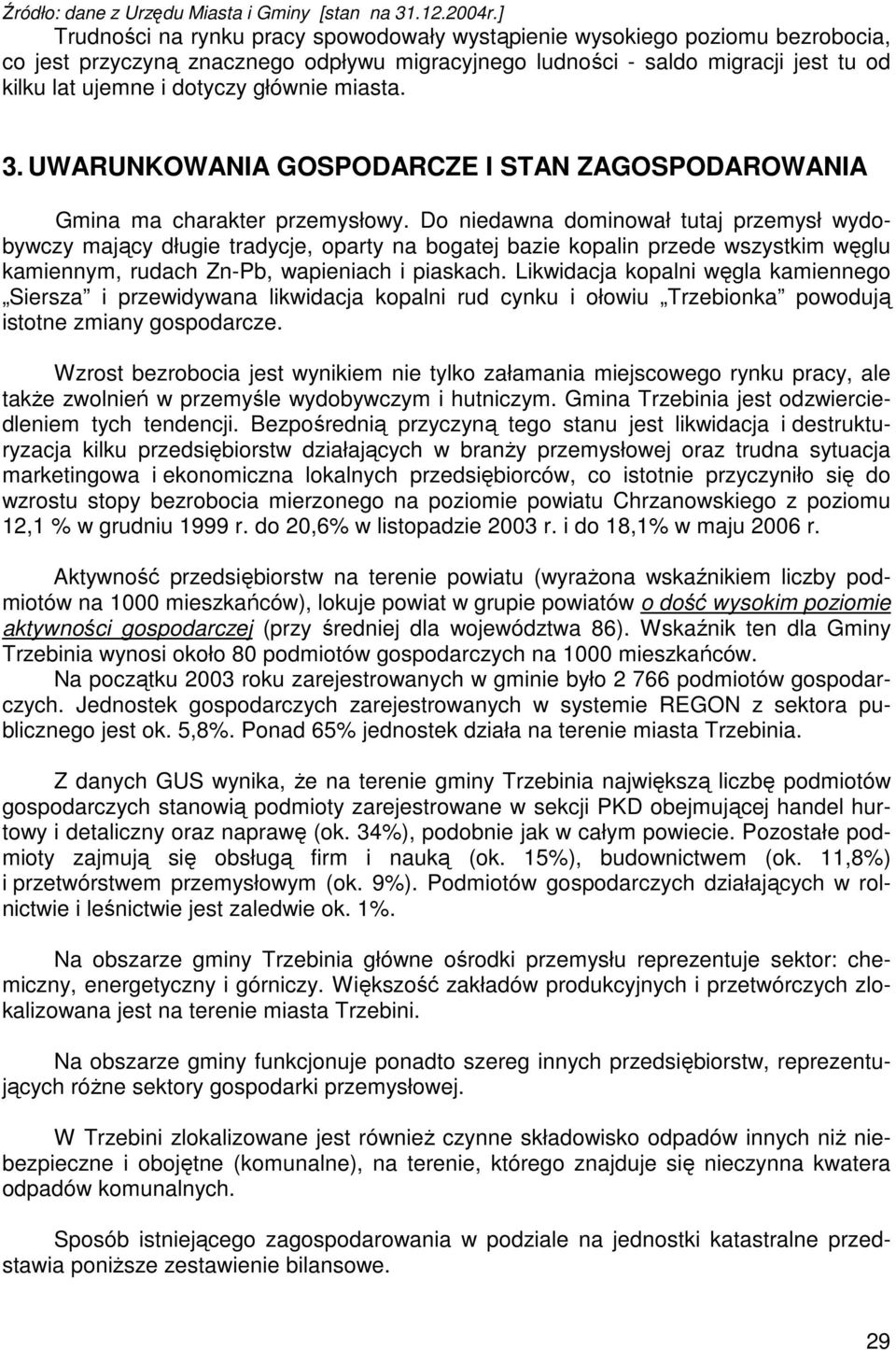 głównie miasta. 3. UWARUNKOWANIA GOSPODARCZE I STAN ZAGOSPODAROWANIA Gmina ma charakter przemysłowy.