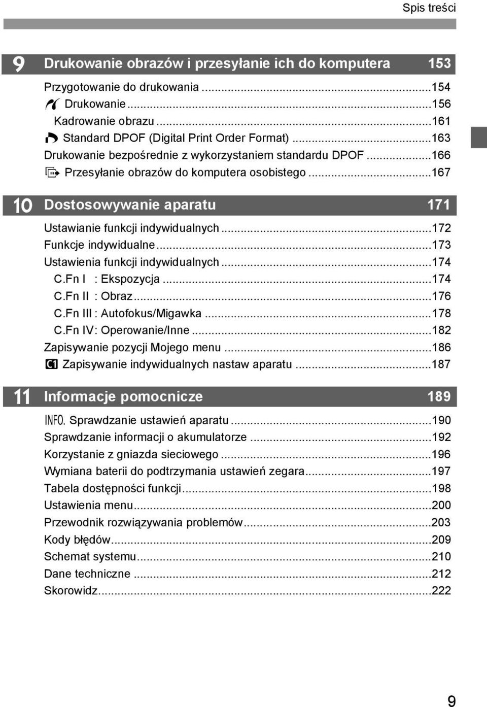 ..172 Funkcje indywidualne...173 Ustawienia funkcji indywidualnych...174 C.Fn I : Ekspozycja...174 C.Fn II : Obraz...176 C.Fn III : Autofokus/Migawka...178 C.Fn IV: Operowanie/Inne.